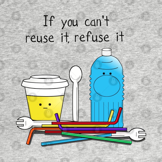 if you can't reuse it refuse it by Byrnsey